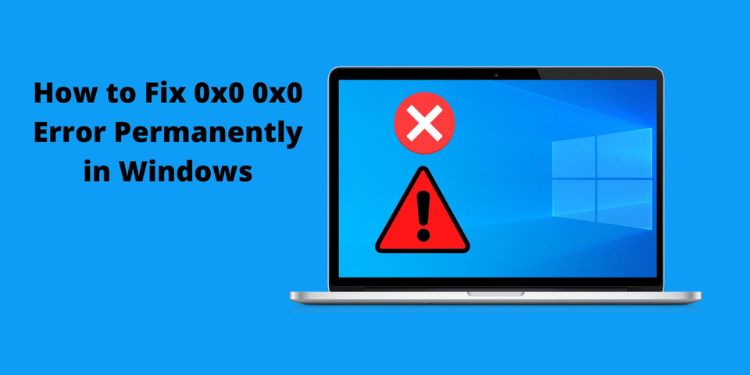 How to Fix 0x0 0x0 Error Permanently in Windows 1